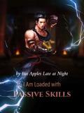 I Am Loaded with Passive Skills